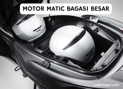 Daftar Motor Matic Dengan Bagasi Besar Yang Bisa Muat Banyak Barang