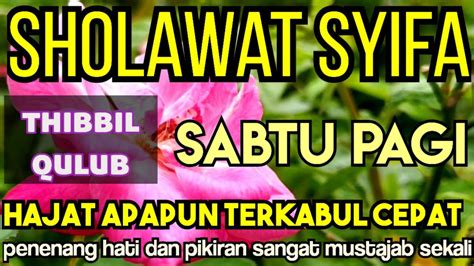 Sholawat Syifa Thibbil Qulub Sabtu Pagi Hajat Apapun Terkabul Cepat