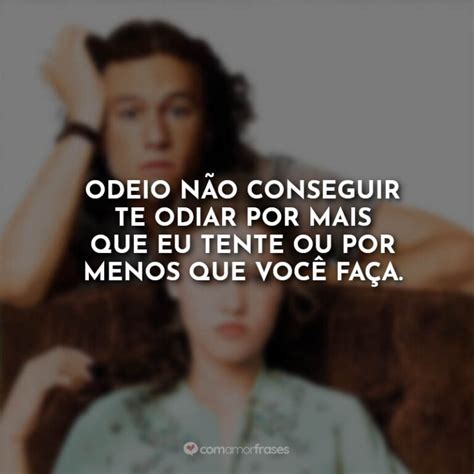 Frases De 10 Coisas Que Eu Odeio Em Você Filme Com Amor Frases