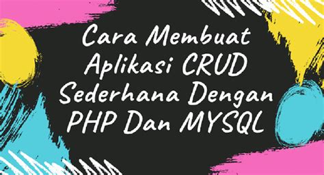 Cara Membuat Aplikasi Crud Sederhana Dengan Php Dan Mysql Struktur Web