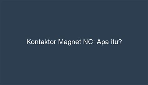 Apa Itu Kontaktor Konstruksi Jenis Dan Aplikasi Belajar Elektronika