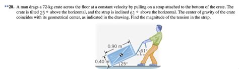 SOLVED A Man Drags A 72 Kg Crate Across The Floor At A Constant