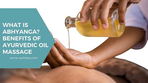 What Is Abhyanga Benefits Of Ayurvedic Oil Massage — Soma Wellness Spa