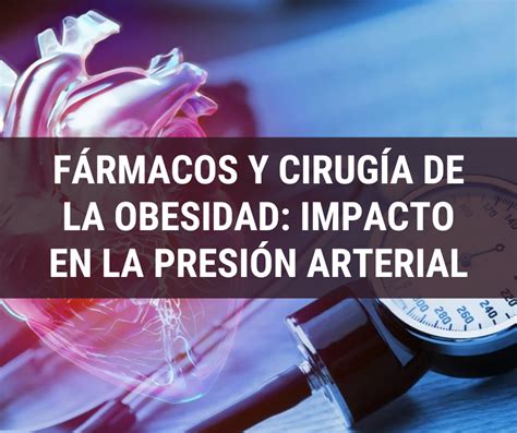 Fármacos Y Cirugía De La Obesidad Impacto En La Presión Arterial