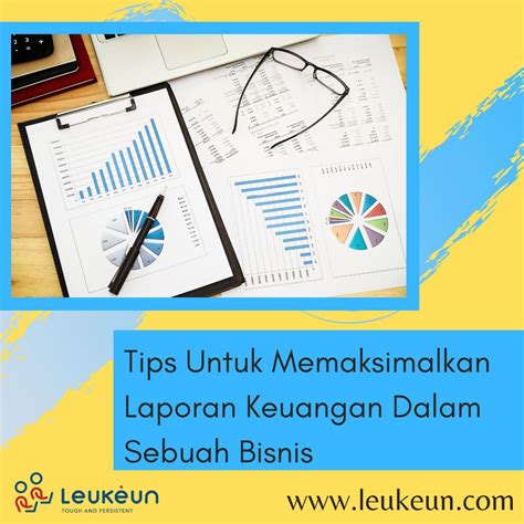 Tips Untuk Memaksimalkan Laporan Keuangan Dalam Sebuah Bisnis Leukeun