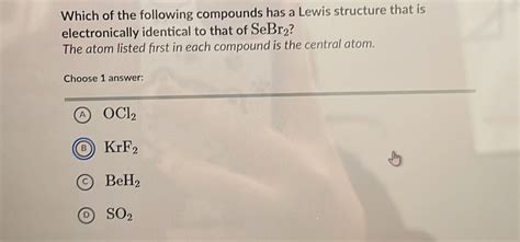 Solved Which Of The Following Compounds Has A Lewis Structure That Is