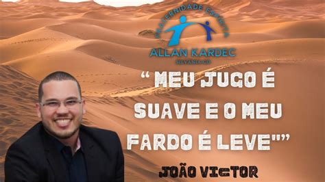 Meu jugo é suave e o meu fardo é leve João Victor YouTube