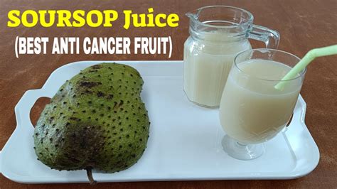 Soursop Graviola Juice Soursop The Best Anti Cancer Fruit Laxman