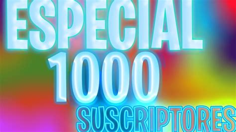 ESPECIAL 1000 SUSCRIPTORES YouTube