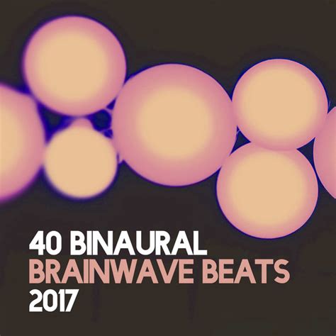 40 Binaural Brainwave Beats 2017 Album By Binaural Beats Brainwave