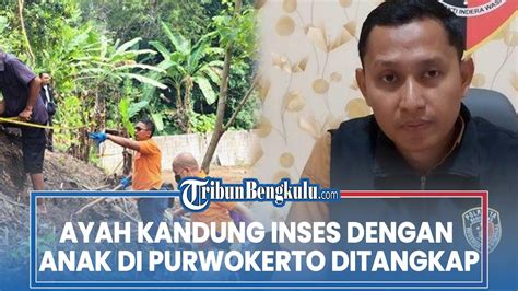 Ayah Kandung Inses Dengan Anak Di Purwokerto Ditangkap Hubungan Gelap