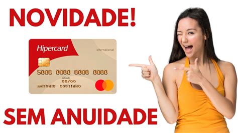 Urgente Cart O Hipercard Sem Anuidade Por Tempo Limitado Veja Como