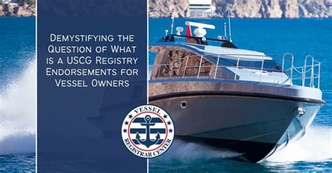 What Is A Uscg Registry Endorsement Demystifying This Topic Vessel