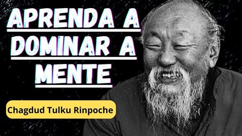 Como Dominar A Mente Chagdud Tulku Rinpoche Youtube