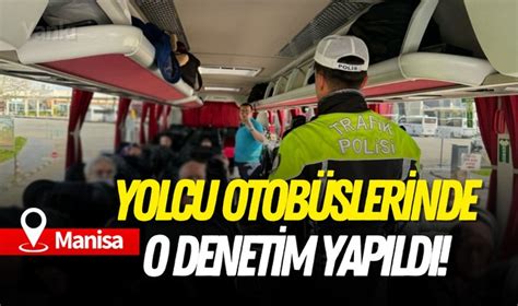 Yolcu otobüslerinde o denetim yapıldı POLİSİYE Turgutlu Yankı