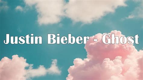 Justin Bieber Ghost Lyrics Youtube