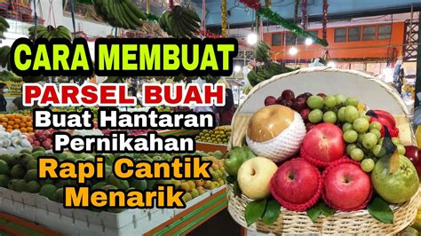 Cara Membuat Parsel Buah Di Rumah Sendiri Rapi Cantik Menarik