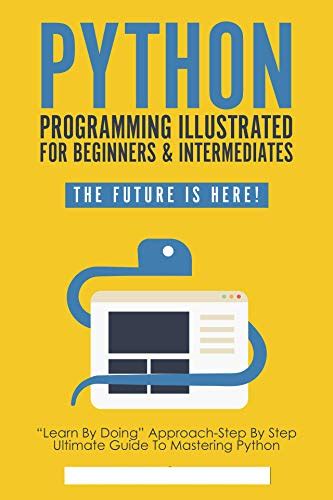 Python Programming Illustrated Python For Dummies And Beginners