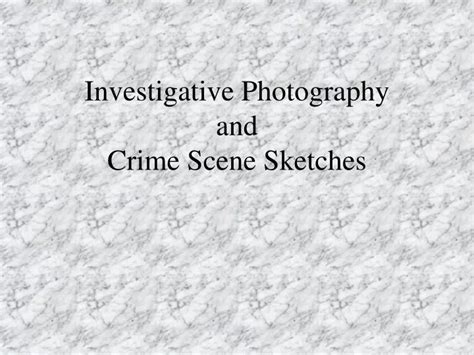 Ppt Investigative Photography And Crime Scene Sketches Powerpoint