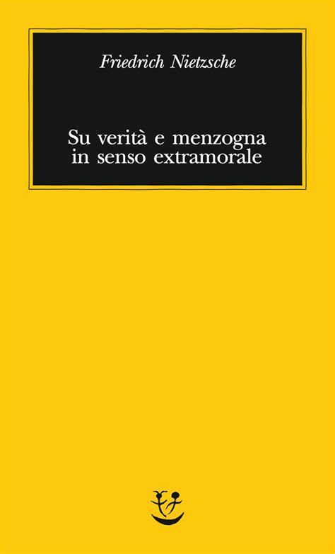 Su Verit E Menzogna In Senso Extramorale Friedrich Nietzsche