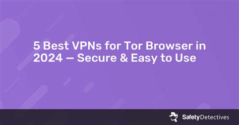 5 Best Vpns For Tor Browser In 2025 Secure And Easy To Use