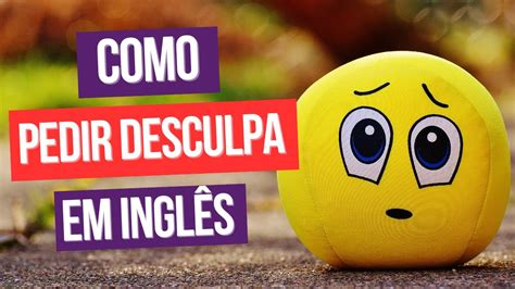 DESCULPA EM INGLÊS 10 Maneiras de se Desculpar em Inglês YouTube