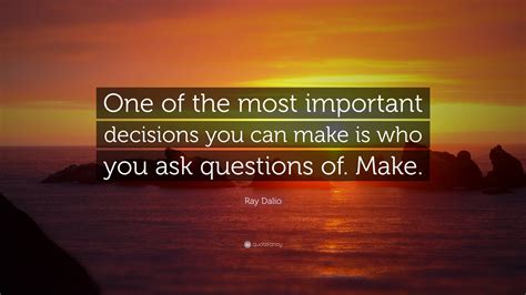 Ray Dalio Quote One Of The Most Important Decisions You Can Make Is