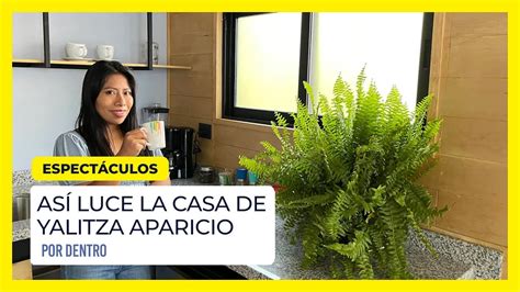 As Luce La Casa De Yalitza Aparicio Por Dentro Youtube