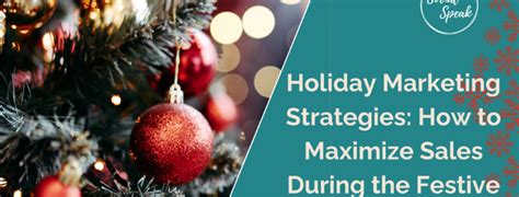 Holiday Marketing Strategies How To Maximize Sales During The Festive