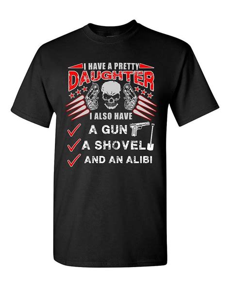 I Have A Pretty Daughter Father Gun Shovel Alibi Dad Funny Dt Adult T