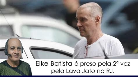 Eike Batista é preso pela segunda vez pela Lava Jato