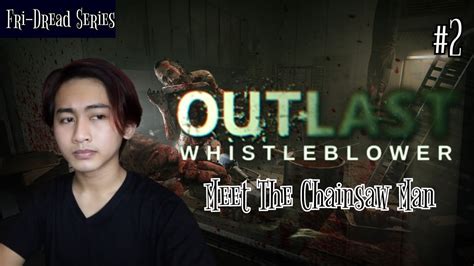 Meet The Chainsaw Man Outlast Whistleblower Fri Dread Series