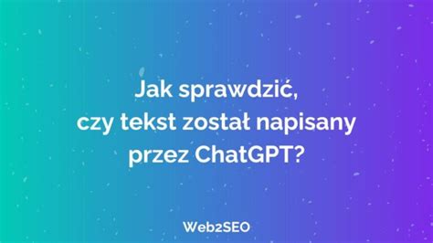 Jak Sprawdzi Czy Tekst Jest Z Chatgpt Rozpoznaj Tekst Ai