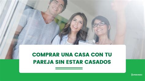 ¿cómo Comprar Una Casa Con Tu Pareja Sin Estar Casados Superdinero