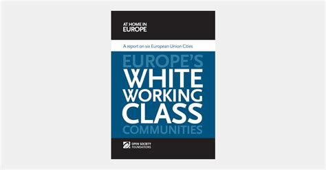 Europe’s White Working Class Communities: A Report on Six EU Cities - Open Society Foundations