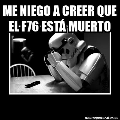 Meme Sad Trooper Me Niego A Creer Que El F Est Muerto