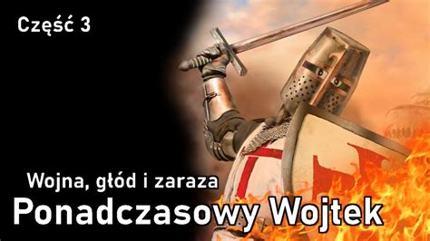 Ponadczasowy Wojtek Wojna głód i zaraza część 3 YouTube