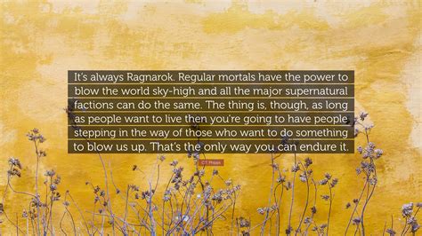 C T Phipps Quote Its Always Ragnarok Regular Mortals Have The