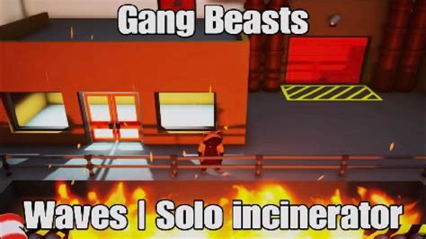 Gang Beasts Waves Solo Incinerator Youtube