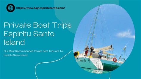 Our Most Recommended Private Boat Trips Are To Espiritu Santo Island By