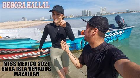 MISS MEXICO 2021 DEBORA HALLAL CONOCE LA ISLA VENADOS DE MAZATLAN YouTube