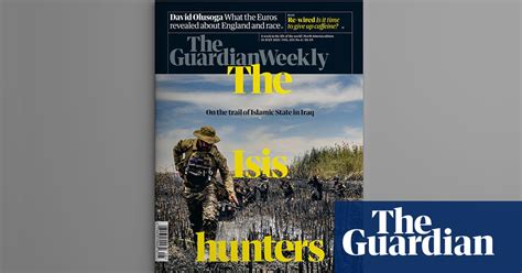 Looking For Isis Inside The 16 July Guardian Weekly Islamic State The Guardian