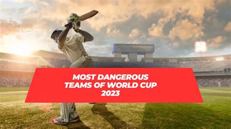 Most Dangerous Teams Of World Cup 2023