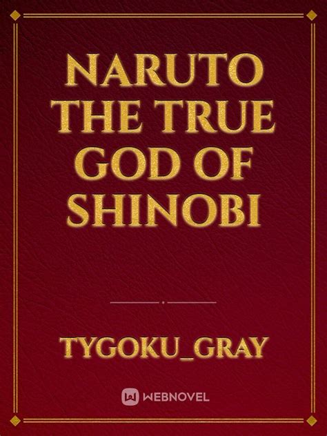 Naruto The True God Of Shinobi Tygokugray Webnovel
