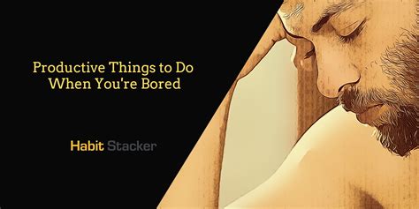 100 Productive Things To Do When Youre Bored Habit Stacker