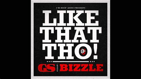 Gs Like That Tho Feat Bizzle Thisisgs Mynameisbizzle Youtube