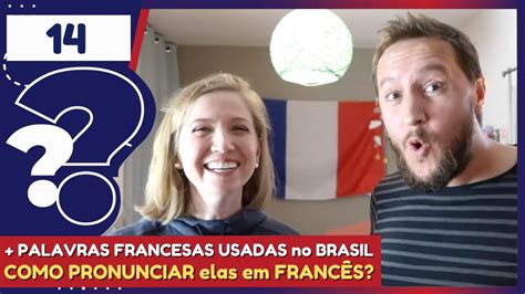 PALAVRAS FRANCESAS USADAS no BRASIL COMO PRONUNCIAR elas em FRANCÊS