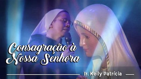 Consagra O A Nossa Senhora Irm Kelly Patr Cia Song Lyrics Music