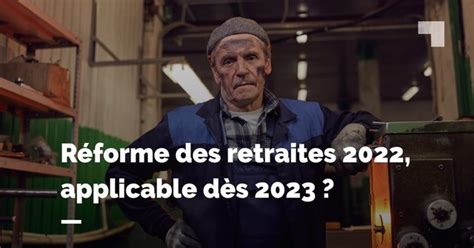 Réforme Des Retraites Où En Est On En Décembre 2022