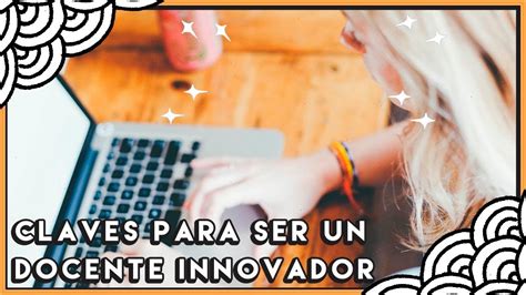 Claves Para Ser Un Docente Innovador Youtube